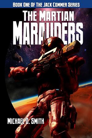 The Martian Marauders by Michael D. Smith, Michael D. Smith