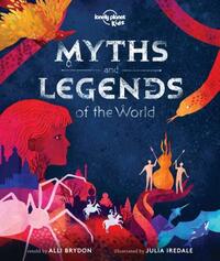 Myths and Legends of the World by Alli Brydon, Lonely Planet Kids