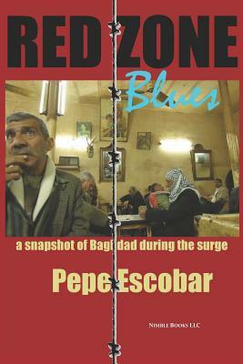 Red Zone Blues: A Snapshot of Baghdad During the Surge by Pepe Escobar