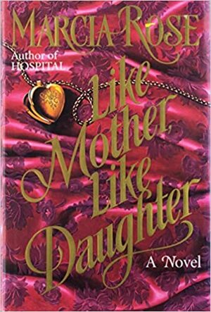 Like Mother, Like Daughter by Marcia Rose