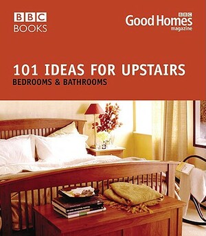 101 Ideas for Upstairs: Bedroom, Bathroom by Julie Savill