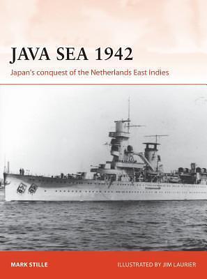 Java Sea 1942: Japan's Conquest of the Netherlands East Indies by Mark E. Stille, Jim Laurier