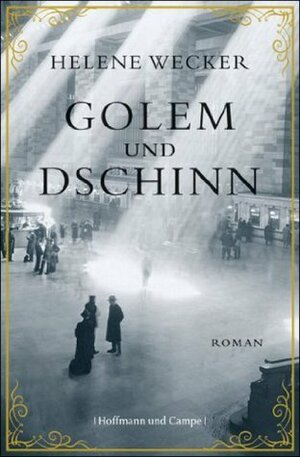 Golem und Dschinn by Helene Wecker