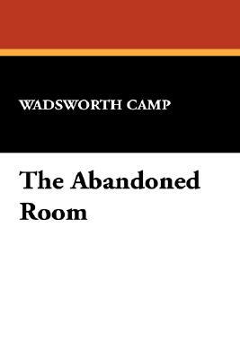 The Abandoned Room by Wadsworth Camp
