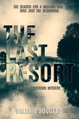 The Last Resort: A Carrie Anderson Mystery by Valerie Douglas