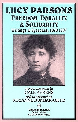 Lucy Parsons: Freedom, Equality & Solidarity - Writings & Speeches, 1878-1937 by Lucy E. Parsons