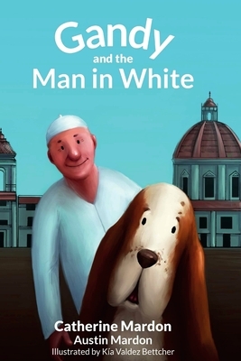 Gandy and the Man in White by Catherine Mardon, Austin Mardon