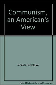 Communism, An American's View by Gerald W. Johnson