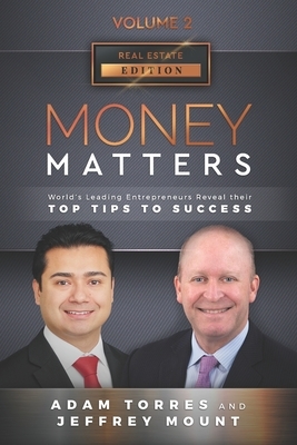 Money Matters: World's Leading Entrepreneurs Reveal Their Top Tips To Success (Vol.2 - Edition 2) by Jeffrey Mount, Adam Torres