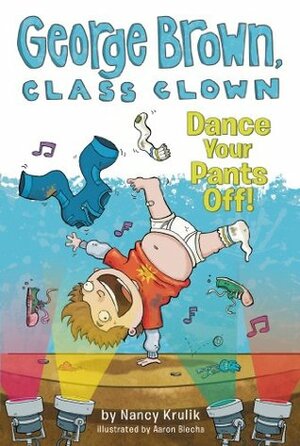 Dance Your Pants Off! by Aaron Blecha, Nancy Krulik