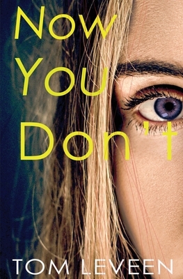 Now You Don't: A Horror Suspense Novel by Tom Leveen
