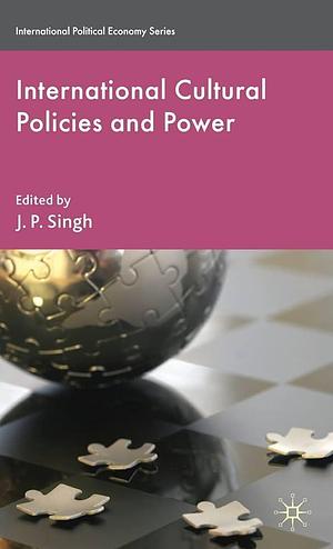 International Cultural Policies and Power by J. Singh