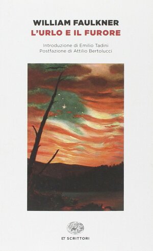 L'urlo e il furore by Attilio Bertolucci, Emilio Tadini, William Faulkner