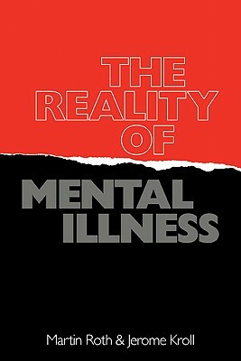 The Reality of Mental Illness by Jerome Kroll, Martin Roth