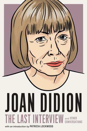 Joan Didion: The Last Interview and Other Conversations by Melville House