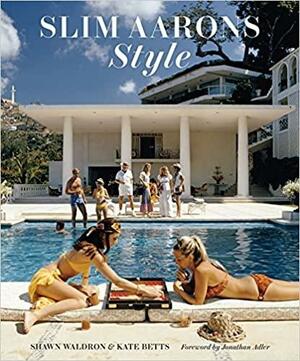 Slim Aarons: Style by Getty Images, Kate Betts, Jonathan Adler, Slim Aarons, Shawn Waldron