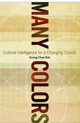 Many Colors: Cultural Intelligence for a Changing Church by Soong-Chan Rah