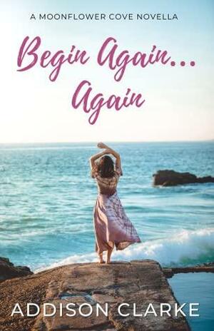 Begin Again… Again by Addison Clarke