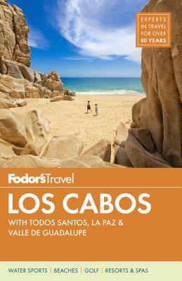 Fodor's Los Cabos: With Todos Santos, La Paz & Valle de Guadalupe by Fodor's Travel Guides