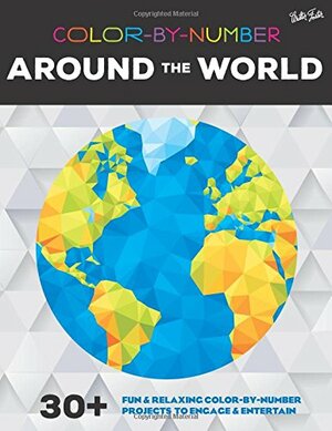 Color-by-Number: Around the World: 30+ funrelaxing color-by-number projects to engageentertain by Walter Foster Creative Team