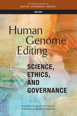 Human Genome Editing: Science, Ethics, and Governance by National Academy of Sciences, National Academy of Medicine, National Academies of Sciences Engineeri