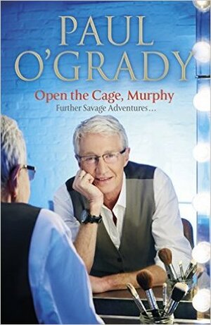 Open the Cage, Murphy! by Paul O'Grady