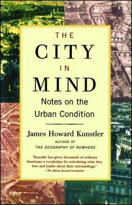 The City in Mind: Notes on the Urban Condition by James Howard Kunstler