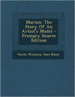 Marion: The Story of an Artist's Model by Onoto Watanna, Sara Bosse, Winnifred Eaton