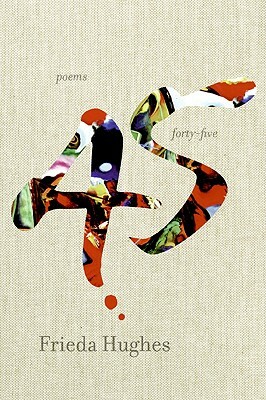 Forty-Five: Poems by Frieda Hughes