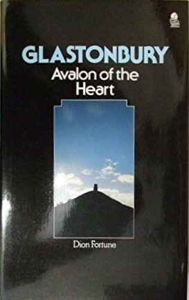 Glastonbury: Avalon of the Heart by Dion Fortune