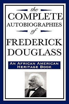 The Complete Autobiographies of Frederick Douglas (an African American Heritage Book) by Frederick Douglass