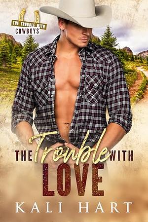 The Trouble with Love by Kali Hart