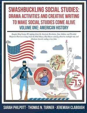 Swashbuckling Social Studies: Drama Activities and Creative Writing to Make Social Studies Come Alive: American History by Thomas N. Turner, Jeremiah Clabough, Sarah Philpott