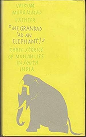 Me Grandad 'ad an Elephant!: Three Stories of Muslim Life in South India by Achamma Coilparampil Chandersekaran, R. E. Asher, Vaikom Muhammad Basheer