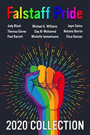 Falstaff Pride 2020: A Celebration of LGBTQIA+ Authors by Day Al-Mohamed, Natania Barron, Paul Barrett, Jaym Gates, Elisa Hansen, Theresa Glover, Judy Black, Michael G. Williams