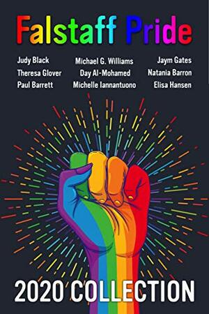 Falstaff Pride 2020: A Celebration of LGBTQIA+ Authors by Day Al-Mohamed, Natania Barron, Paul Barrett, Jaym Gates, Elisa Hansen, Theresa Glover, Judy Black, Michael G. Williams