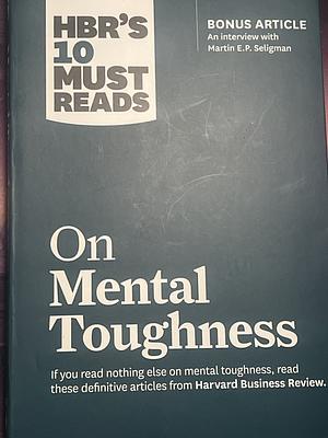 HBR's 10 Must Reads on Mental Toughness by Harvard Business Review