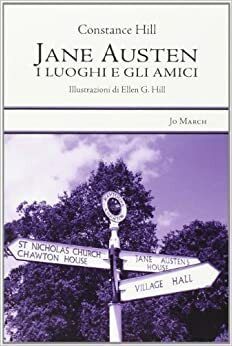 Jane Austen: I luoghi e gli amici by Constance Hill