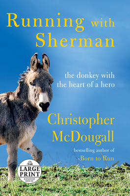 Running with Sherman: The Donkey with the Heart of a Hero by Christopher McDougall