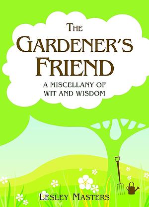 The Gardener's Friend  by Lesley Masters