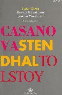 Kendi Hayatının Şiirini Yazanlar - Casanova, Stendhal, Tolstoy by Stefan Zweig