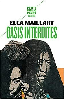 Oasis interdites: De Pékin au Cachemire, une femme à travers l'Asie centrale en 1935 by Ella Maillart