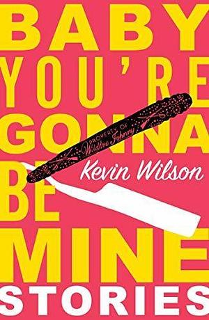 Baby Youre Gonna Be Mine by Kevin Wilson, Kevin Wilson