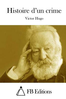 Histoire d'un crime by Victor Hugo