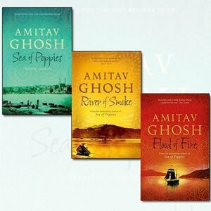 Ibis Trilogy Amitav Ghosh Collection 3 Books Bundle (Sea of Poppies, River of Smoke, Flood of Fire Hardcover) by Amitav Ghosh