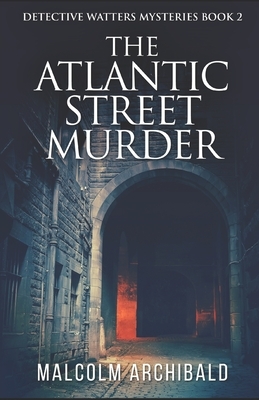 The Atlantic Street Murder by Malcolm Archibald