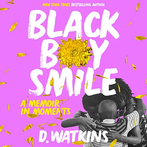 Black Boy Smile: A Memoir in Moments by D. Watkins