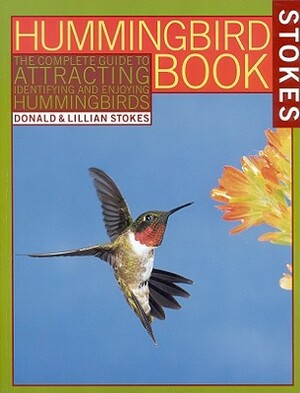 The Hummingbird Book: The Complete Guide to Attracting, Identifying, and Enjoying Hummingbirds by Lillian Stokes, Donald Stokes