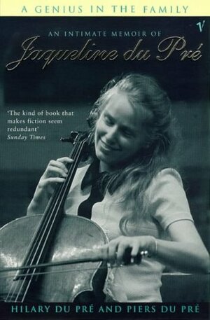 A Genius in the Family: An Intimate Biography of Jacqueline Du Pre by Hilary du Pré, Piers du Pré