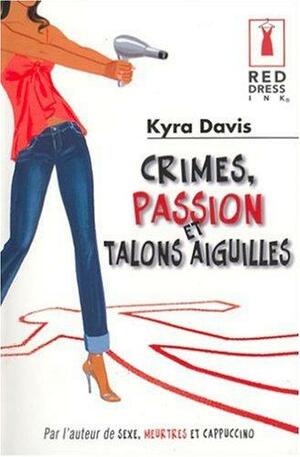 Crimes, passion et talons aiguilles by Kyra Davis, Kyra Davis